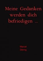 Meine Gedanken werden dich befriedigen ...