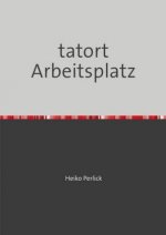 Tatort Arbeitsplatz