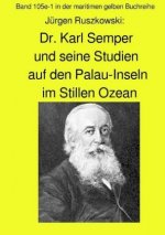 maritime gelbe Reihe bei Jürgen Ruszkowski / Dr. Karl Semper und seine Studien auf dem Palau-Inseln im Stillen Ozean - Band 105e-1 in der maritimen ge