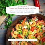 27 Leckere Meeresfrüchterezepte - Band 2