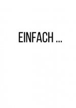 Einfach ...