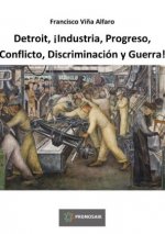 Detroit, ¡Industria, Progreso, Conflicto, Discriminación y Guerra!