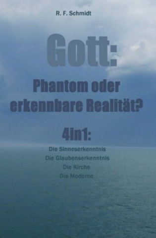 Gott: Phantom oder erkennbare Realität? 4in1