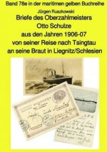 Briefe des Oberzahlmeisters Otto Schulze aus den Jahren 1906-07 von seiner Reise nach Tsingtau an seine Braut in Liegnitz/Schlesien