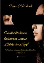 Weltsichtebenen bestimmen unsere ?Bilder im Kopf?