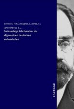 Freimuehige Jahrbuecher der allgemeinen deutschen Volksschulen