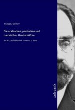 Die arabischen, persischen und tuerkischen Handschriften
