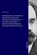 Entwicklungslehre und Darwinismus eine Kritische Darstellung der modernen Entwicklungslehre und ihrer Erklärungsversuche mit besonderer Berücksichtigu