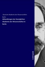 Abhandlungen der Koeniglichen Akademie der Wissenschaften in Berlin