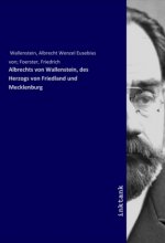Albrechts von Wallenstein, des Herzogs von Friedland und Mecklenburg