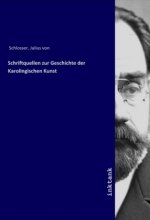 Schriftquellen zur Geschichte der Karolingischen Kunst