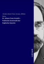 Dr. Johann Franz Arnold's - Praktische Grammatik der Englischen Sprache