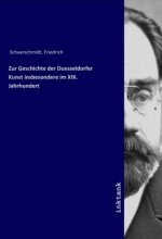 Zur Geschichte der Duesseldorfer Kunst insbesondere im XIX. Jahrhundert