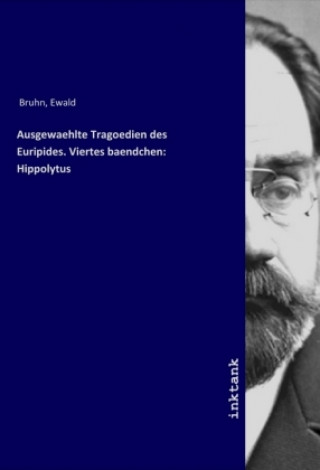 Ausgewaehlte Tragoedien des Euripides. Viertes baendchen: Hippolytus