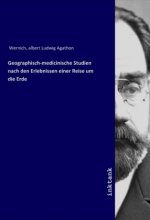 Geographisch-medicinische Studien nach den Erlebnissen einer Reise um die Erde