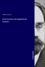 Ornis Caucasica. Die Vogelwelt des Kaukasus