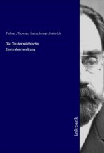 Die Oesterreichische Zentralverwaltung