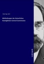 Mittheilungen der Keiserlichen Koeniglichen Central-Commission