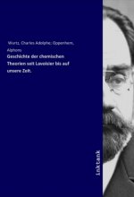 Geschichte der chemischen Theorien seit Lavoisier bis auf unsere Zeit.