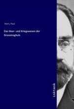 Das Heer- und Kriegswesen der Grossmoghuls