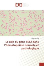 Le rôle du gène TET2 dans l'hématopoïèse normale et pathologique