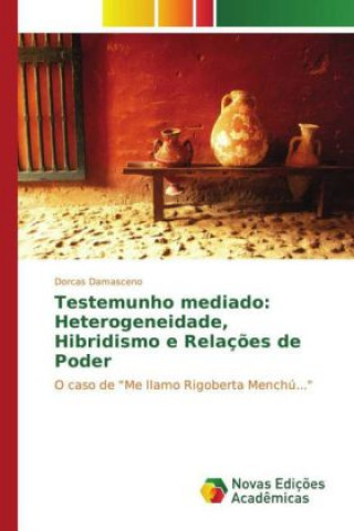 Testemunho mediado: Heterogeneidade, Hibridismo e Relações de Poder