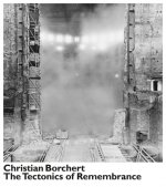 Christian Borchert. The Tectonics of Remembrance