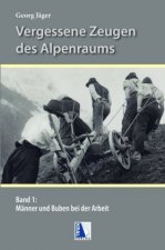 Vergessene Zeugen des Alpenraumes. Bd.1