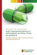 Acao hipocolesterolemica e antioxidante de folha e fruto da goiabeira