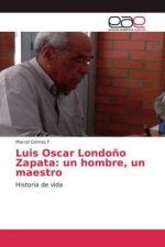 Luis Oscar Londoño Zapata: un hombre, un maestro
