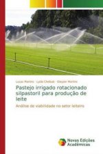 Pastejo irrigado rotacionado silpastoril para producao de leite