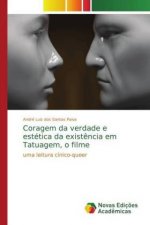 Coragem da verdade e estetica da existencia em Tatuagem, o filme