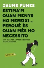 ESTIMA'M QUAN MENYS M'HO MEREIXI...PERQUE QUAN MÈS HO NECESSITO