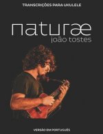 Jo?o Tostes - natur?: Transcriç?es para ukulele (portugu?s)