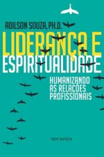 Liderança e Espiritualidade: Humanizando as Relaç?es Profissionais