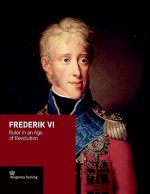 Frederik VI: Ruler in an Age of Revolution
