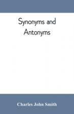 Synonyms and antonyms; or, Kindred words and their opposites