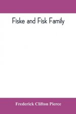 Fiske and Fisk family. Being the record of the descendants of Symond Fiske, lord of the manor of Stadhaugh, Suffolk County, England, from the time of