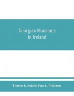 Georgian mansions in Ireland, with some account of the evolution of Georgian architecture and decoration