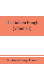 golden bough; a study in magic and religion (Volume I)