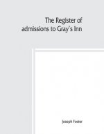 The register of admissions to Gray's Inn, 1521-1889 togather with the register of marriages in gray's inn Chapel, 1695-1754.