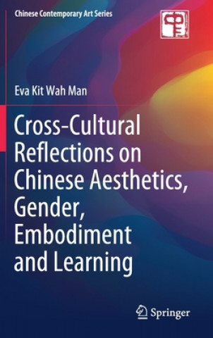Cross-Cultural Reflections on Chinese Aesthetics, Gender, Embodiment and Learning (Eva Kit Wah Man)(Pevná)