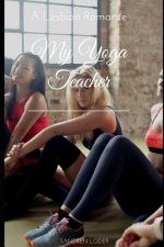 My Yoga Teacher: A Lesbian Romance