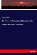 Old Times in Shrewsbury, Massachusetts