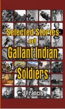 Selected Stories of Gallant Indian Soldiers