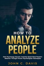 How To Analyze People: Dark Psychology Secrets: Instantly Speed Read People's Behavior Through Proven Psychological Techniques