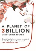A Planet of 3 Billion: Mapping Humanity's Long History of Ecological Destruction and Finding Our Way to a Resilient Future - A Global Citizen
