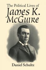 Political Lives of James K. Mcguire