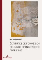 Ecritures de Femmes En Belgique Francophone Apres 1945