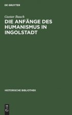 Die Anfange Des Humanismus in Ingolstadt